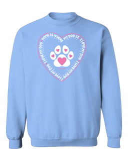 Home Is Where My Dog Is Crewneck Sweatshirt - Carolina Blue