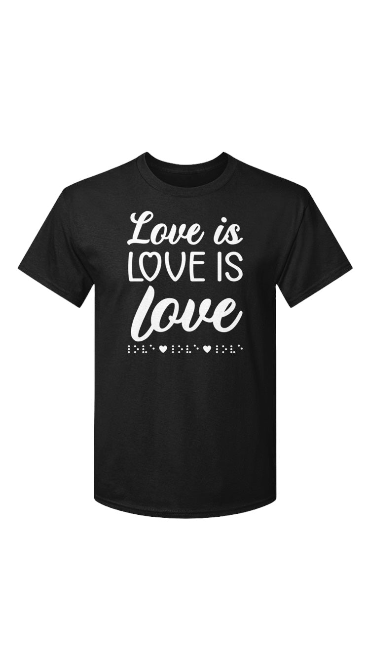 “Love is love is love” black t-shirt. The shirt has 3D puff print ink reading LOVE IS LOVE IS LOVE stacked one above the other in two beautiful fonts, complete with 3D tactile braille underneath the font. 